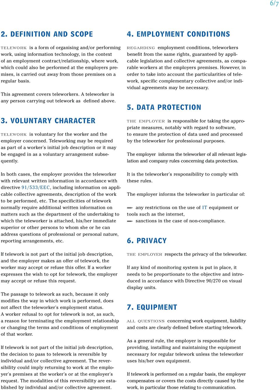 performed at the employers premises, is carried out away from those premises on a regular basis. This agreement covers teleworkers. A teleworker is any person carrying out telework as defined above.