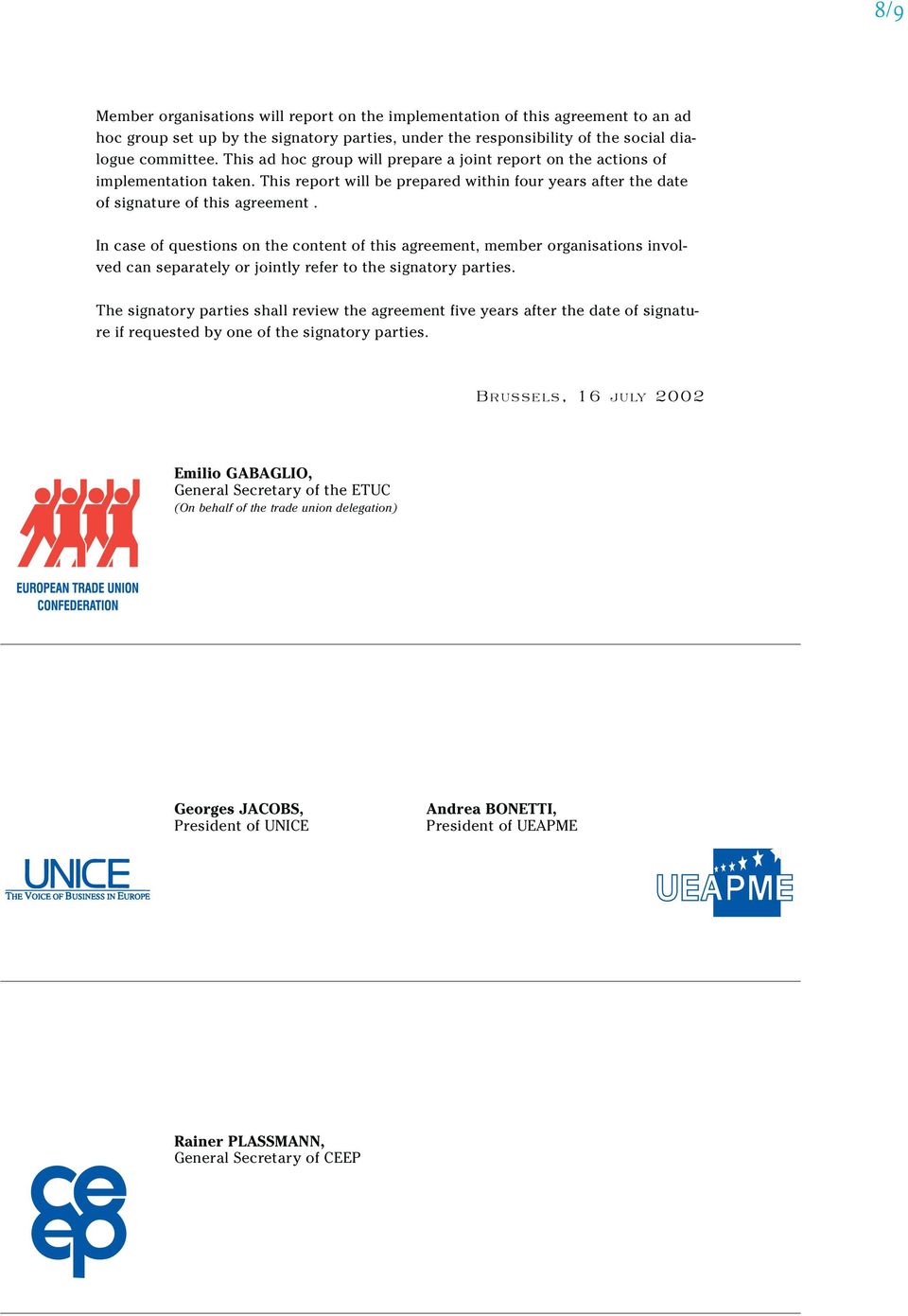 In case of questions on the content of this agreement, member organisations involved can separately or jointly refer to the signatory parties.