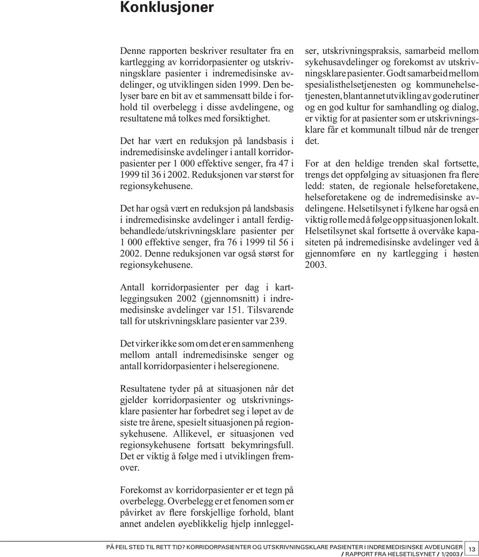 Det har vært en reduksjon på landsbasis i indre medisinske avdelinger i antall korridorpasienter per 1 000 effektive senger, fra 47 i 1999 til 36 i 2002. Reduksjonen var størst for regionsykehusene.