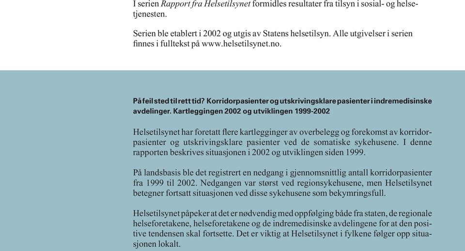 Kartleggingen 2002 og utviklingen 1999-2002 Helsetilsynet har foretatt flere kartlegginger av overbelegg og forekomst av korridorpasienter og utskrivingsklare pasienter ved de somatiske sykehusene.