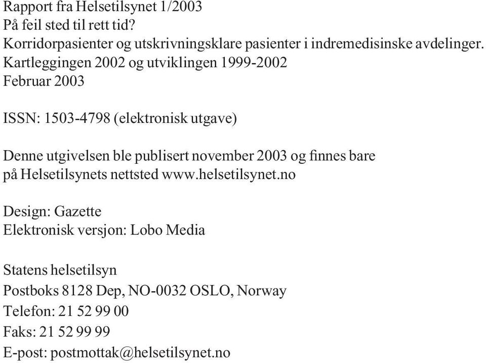 Kartleggingen 2002 og utviklingen 1999-2002 Februar 2003 ISSN: 1503-4798 (elektronisk utgave) Denne utgivelsen ble publisert