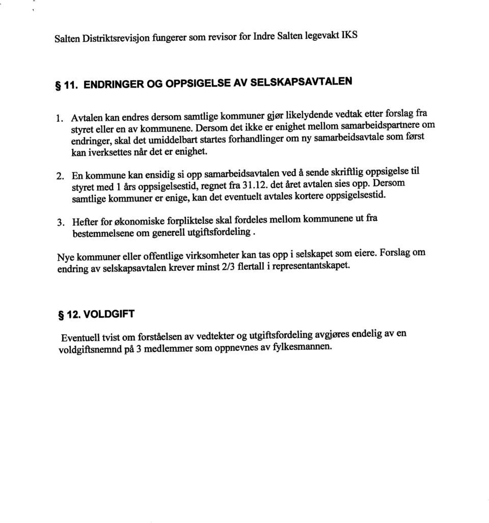 Dersom det ike er enighet mellom samarbeidsparnere om endnnger, skal det umiddelbar staes forhandlinger om ny samarbeidsavtle som først kan iverksettes når det er enighet. 2.