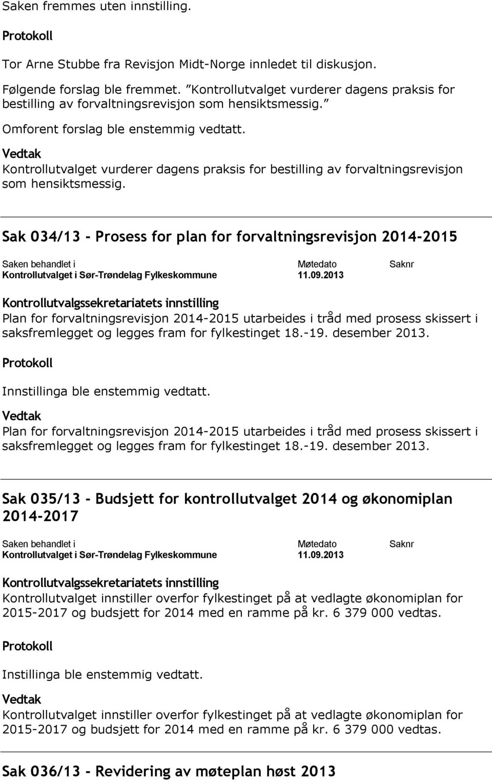 Kontrollutvalget vurderer dagens praksis for bestilling av forvaltningsrevisjon som hensiktsmessig.