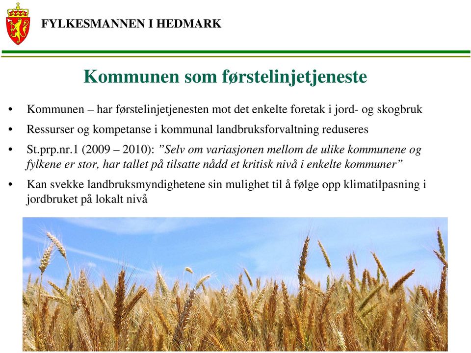 1 (2009 2010): Selv om variasjonen mellom de ulike kommunene og fylkene er stor, har tallet på tilsatte nådd