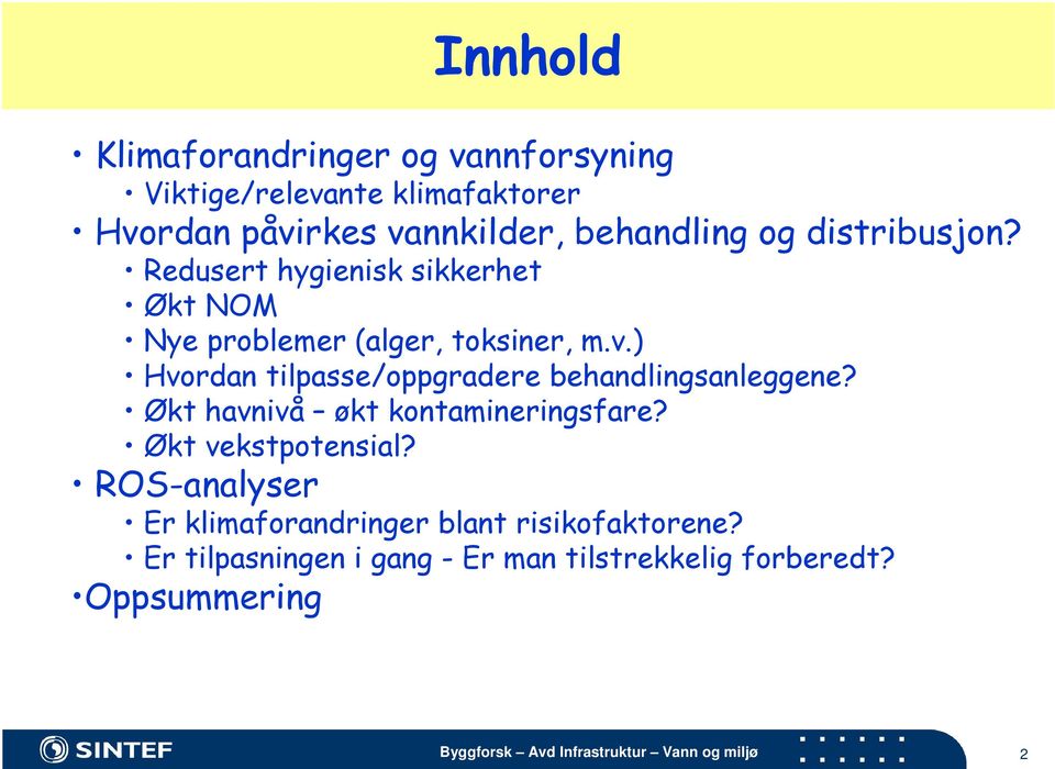 ) Hvordan tilpasse/oppgradere behandlingsanleggene? Økt havnivå økt kontamineringsfare? Økt vekstpotensial?