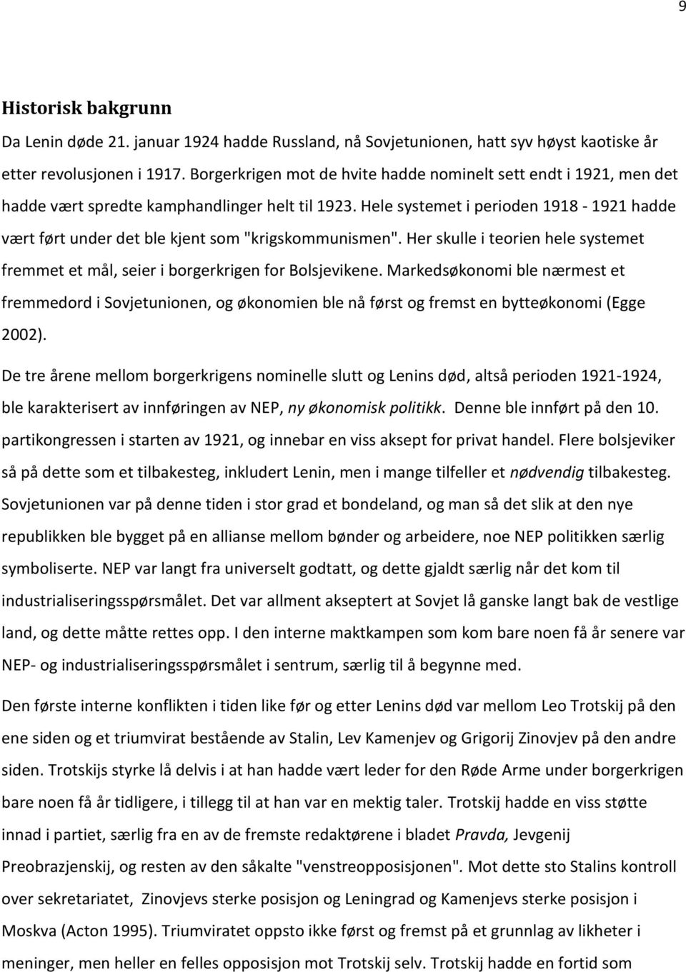 Hele systemet i perioden 1918-1921 hadde vært ført under det ble kjent som "krigskommunismen". Her skulle i teorien hele systemet fremmet et mål, seier i borgerkrigen for Bolsjevikene.