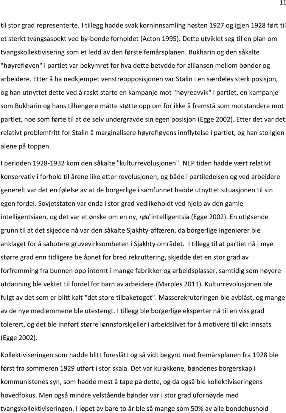 Bukharin og den såkalte "høyrefløyen" i partiet var bekymret for hva dette betydde for alliansen mellom bønder og arbeidere.