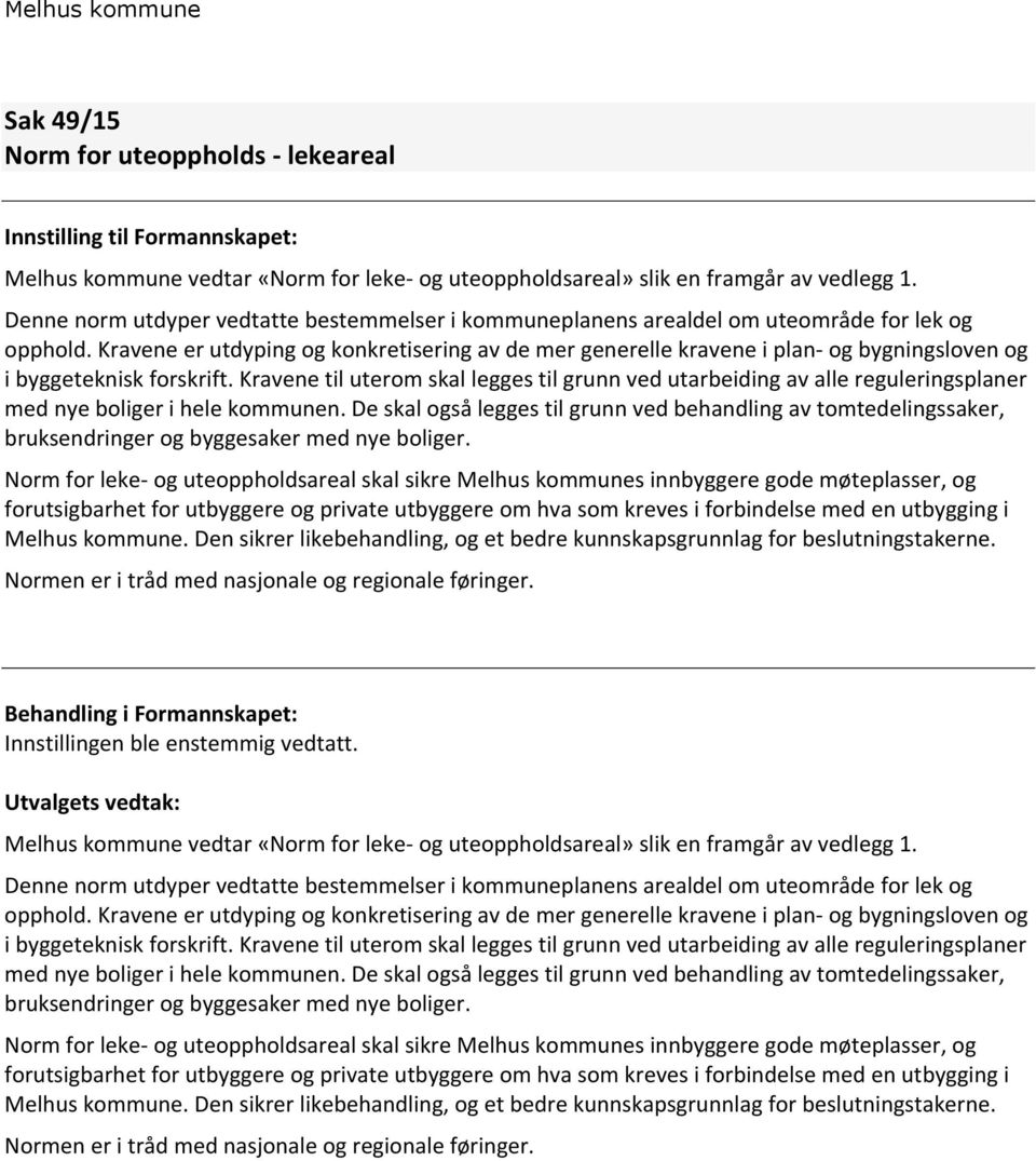 Kravene er utdyping og konkretisering av de mer generelle kravene i plan- og bygningsloven og i byggeteknisk forskrift.