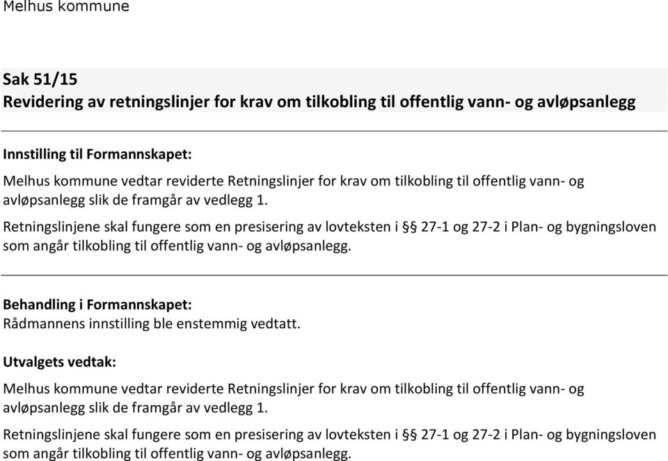 Retningslinjene skal fungere som en presisering av lovteksten i 27-1 og 27-2 i Plan- og bygningsloven som angår tilkobling til offentlig vann- og avløpsanlegg.