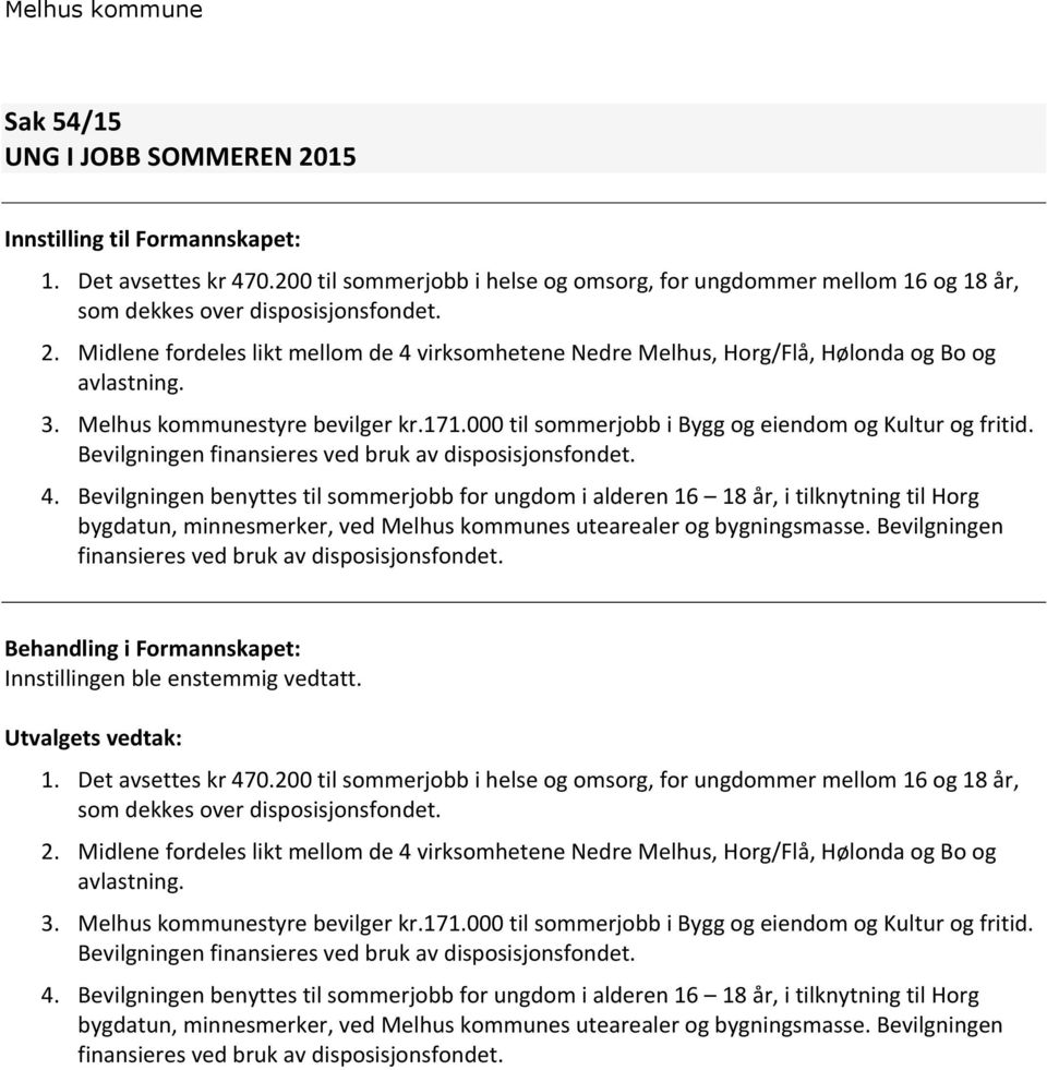 Bevilgningen benyttes til sommerjobb for ungdom i alderen 16 18 år, i tilknytning til Horg bygdatun, minnesmerker, ved Melhus kommunes utearealer og bygningsmasse.