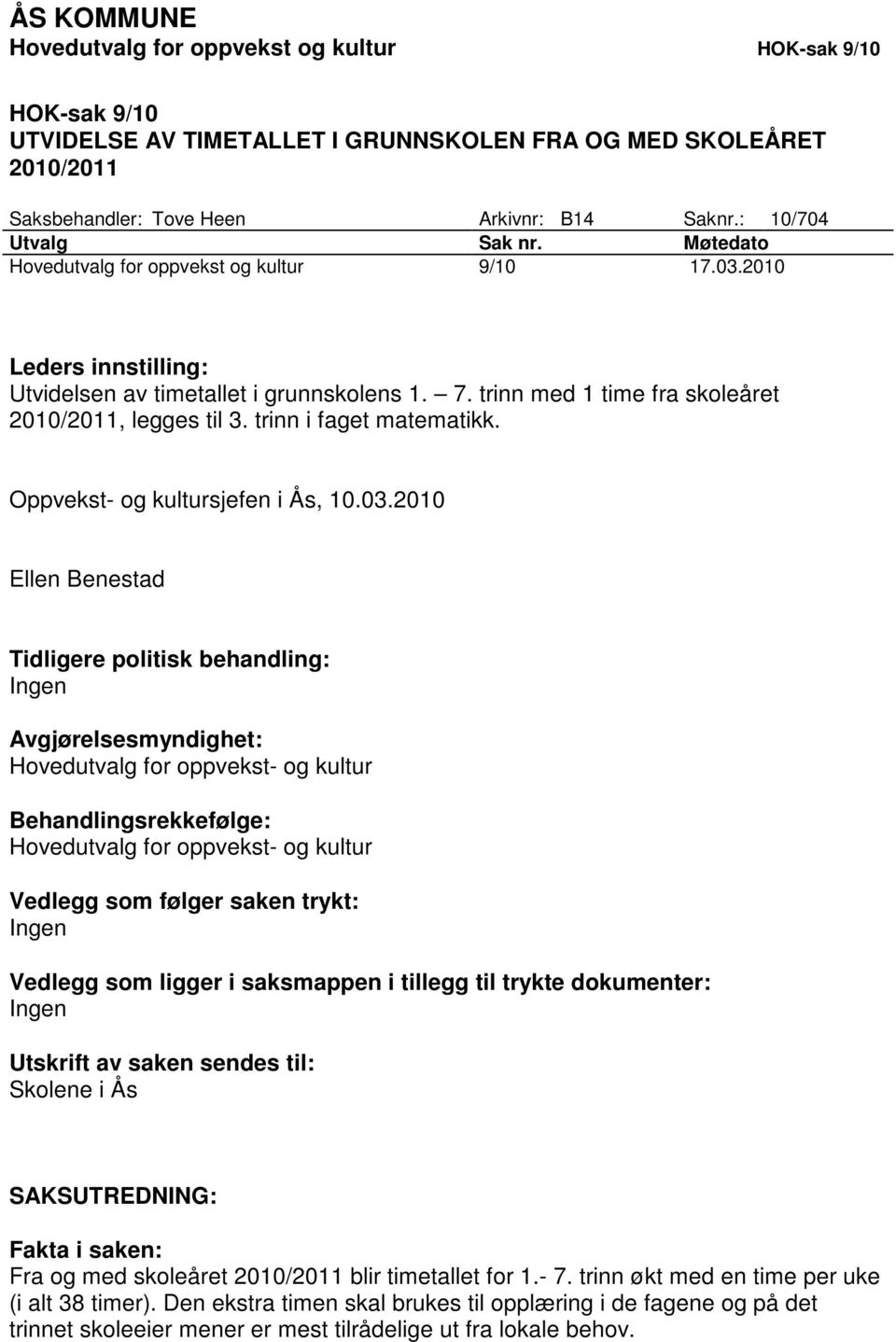 trinn med 1 time fra skoleåret 2010/2011, legges til 3. trinn i faget matematikk. Oppvekst- og kultursjefen i Ås, 10.03.