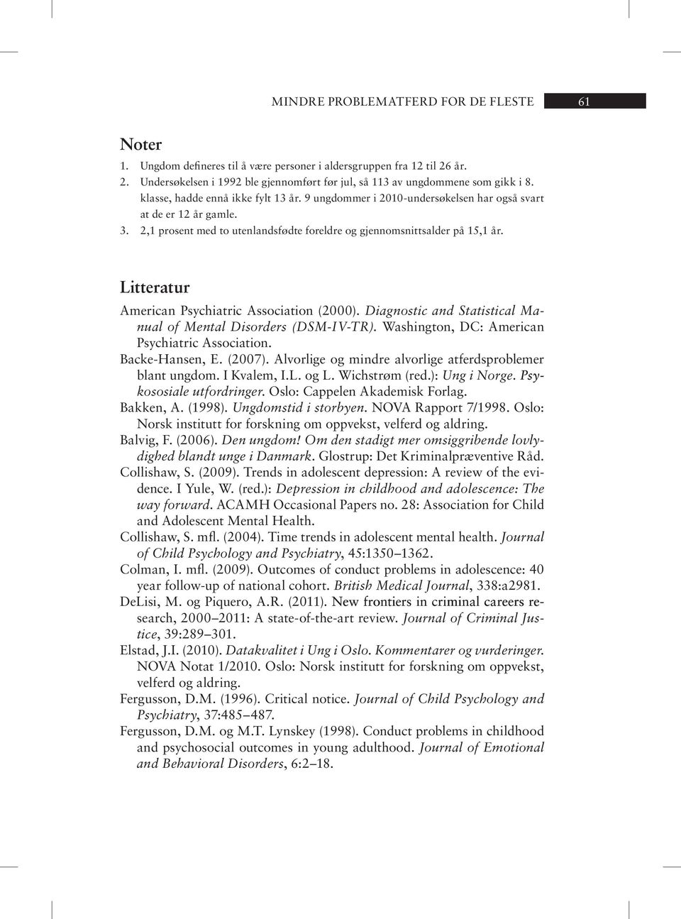 Litteratur American Psychiatric Association (2000). Diagnostic and Statistical Manual of Mental Disorders (DSM-IV-TR). Washington, DC: American Psychiatric Association. Backe-Hansen, E. (2007).