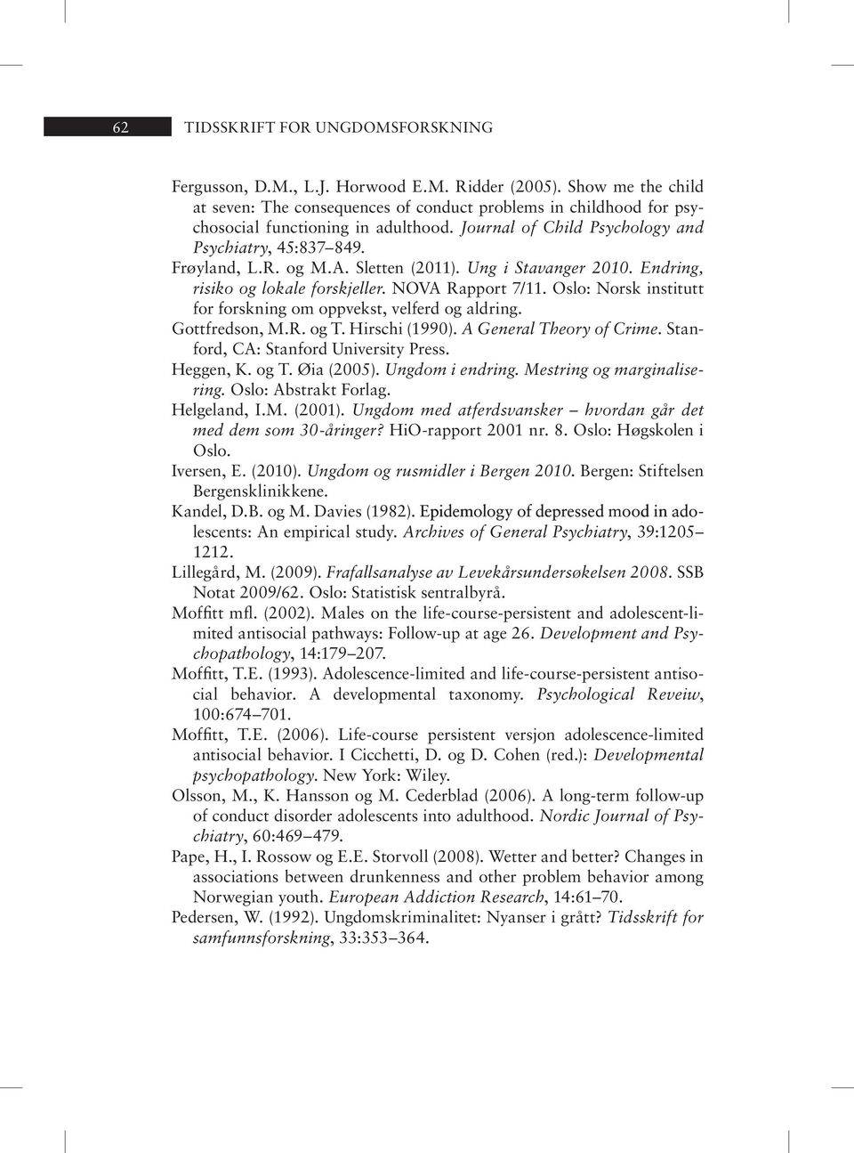 Sletten (2011). Ung i Stavanger 2010. Endring, risiko og lokale forskjeller. NOVA Rapport 7/11. Oslo: Norsk institutt for forskning om oppvekst, velferd og aldring. Gottfredson, M.R. og T.