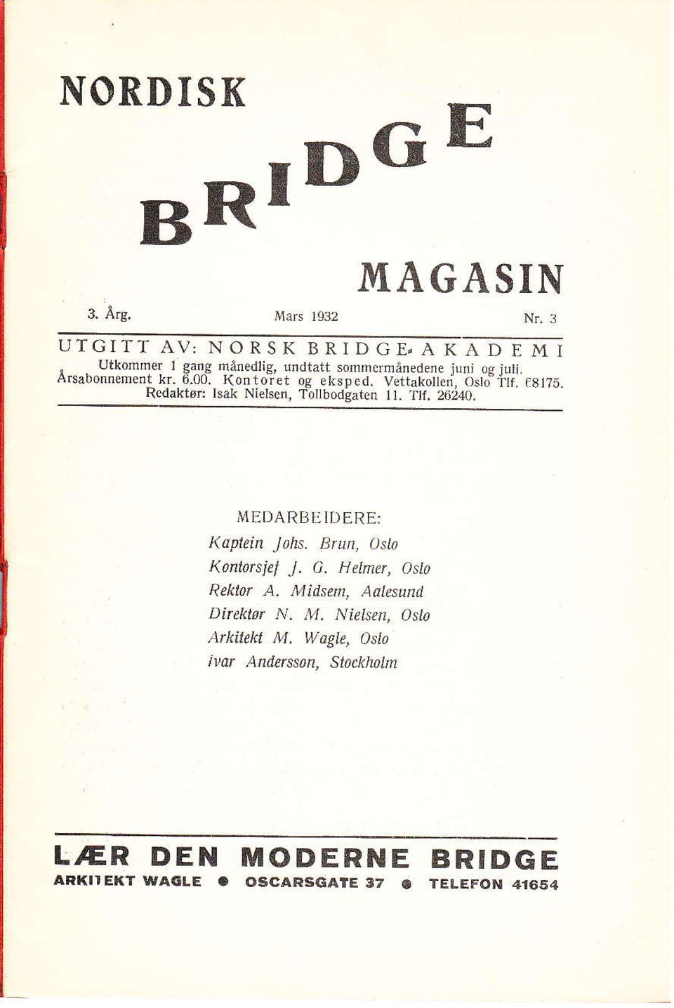 Redaktør Isak Nietscn, TolrbodAatefl 11. t.lf.20i,10. MEDARBlIDERE: Kaplein Jahs. Brun, Osto Konta6iel J. A.