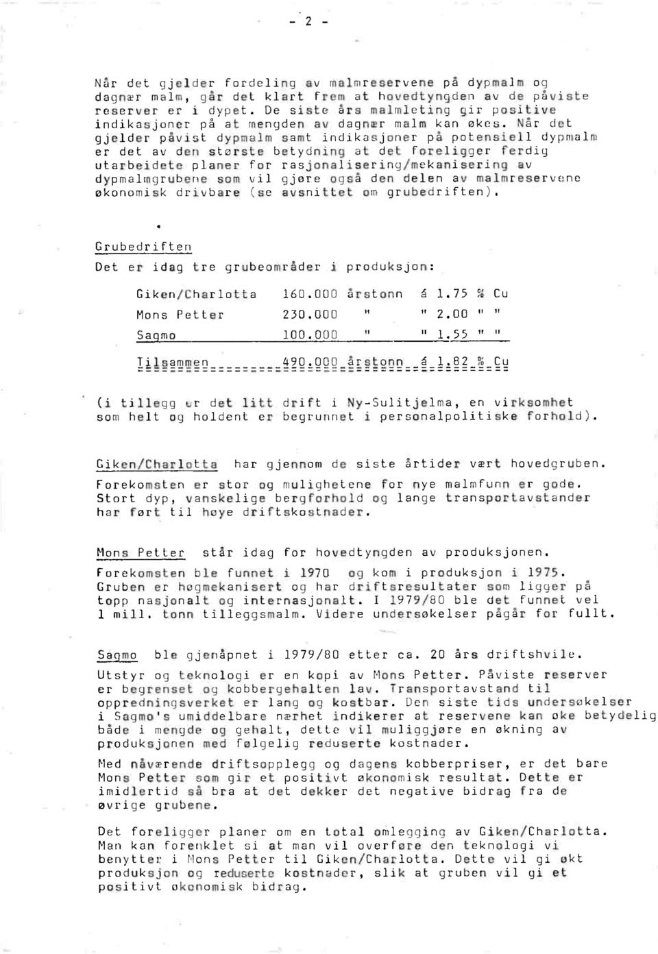 Når det gjelder påvist dypmalm samt indikasjoner på potensiell dypmalm er det av den største betydning at det foreligger ferdig utarbeidete planer for rasjonalisering/mekanisering av dypmalmgrubene