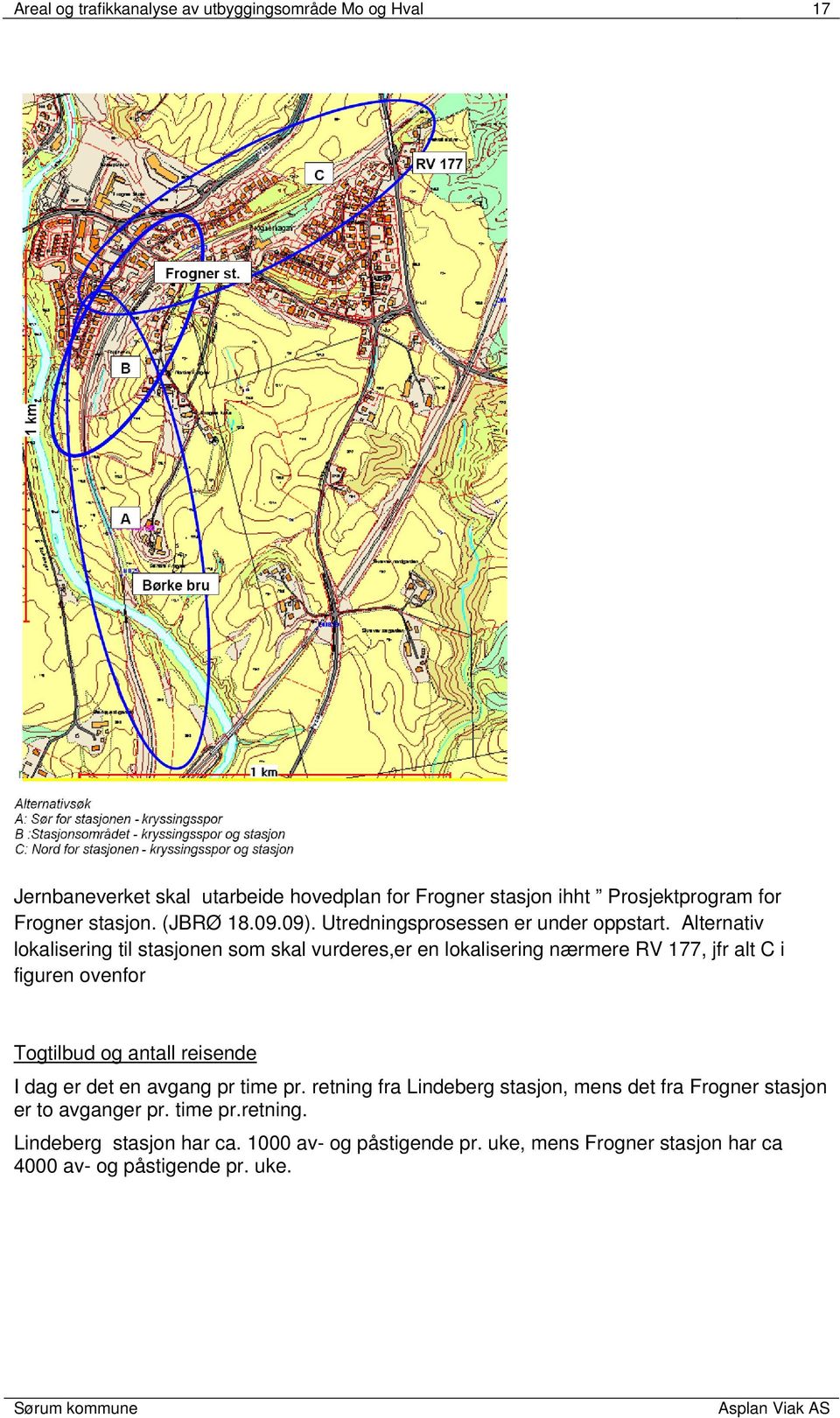 Alternativ lokalisering til stasjonen som skal vurderes,er en lokalisering nærmere RV 177, jfr alt C i figuren ovenfor Togtilbud og antall reisende I