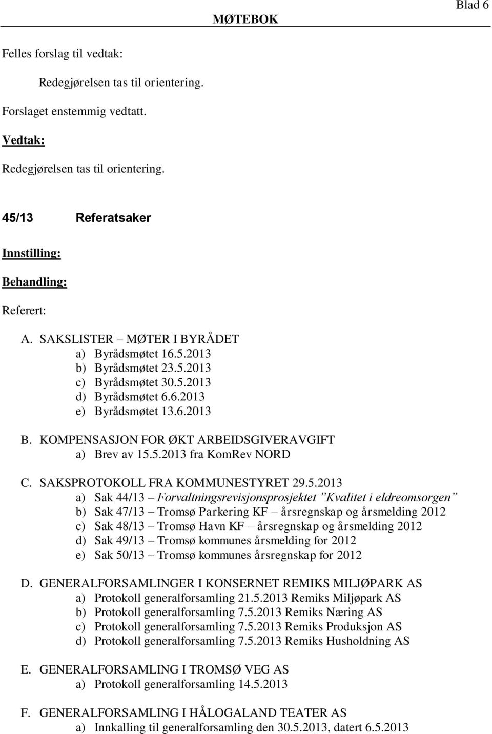 Forvaltningsrevisjonsprosjektet Kvalitet i eldreomsorgen b) Sak 47/13 Tromsø Parkering KF årsregnskap og årsmelding 2012 c) Sak 48/13 Tromsø Havn KF årsregnskap og årsmelding 2012 d) Sak 49/13 Tromsø