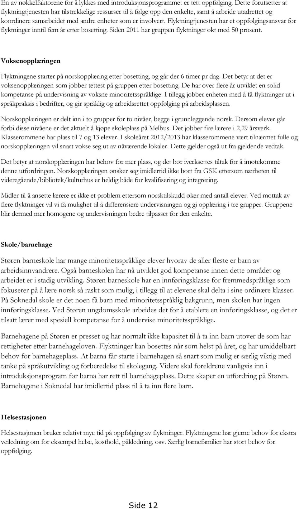 Flyktningtjenesten har et oppfølgingsansvar for flyktninger inntil fem år etter bosetting. Siden 2011 har gruppen flyktninger økt med 50 prosent.