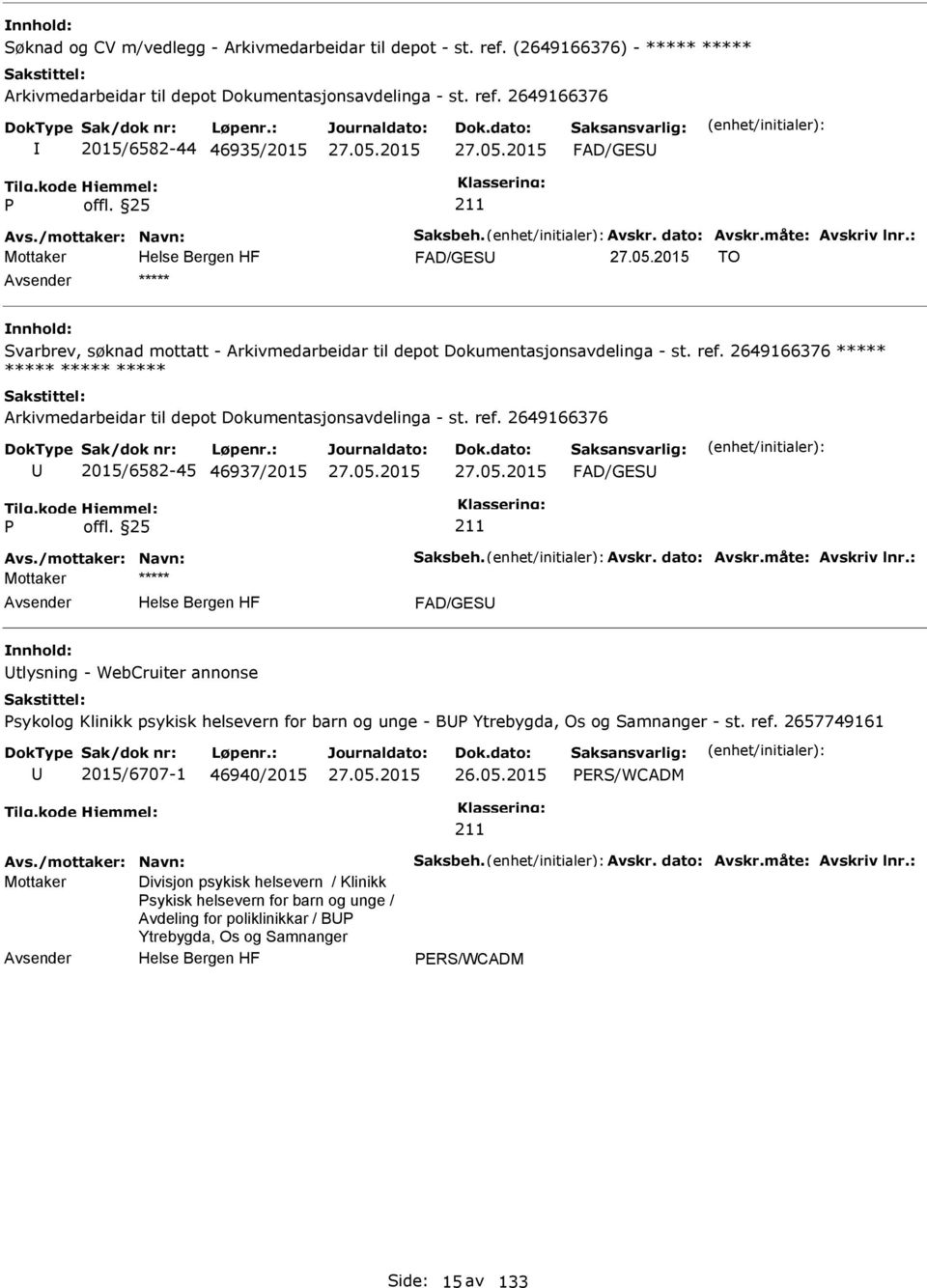 2649166376 2015/6582-44 46935/2015 FAD/GES Mottaker FAD/GES TO ***** Svarbrev, søknad mottatt - Arkivmedarbeidar til depot Dokumentasjonsavdelinga - st. ref.