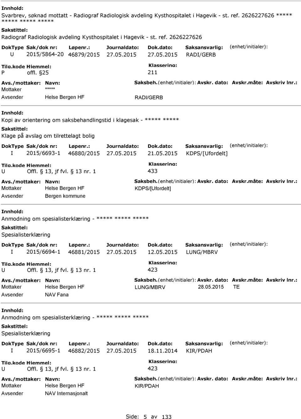 2015 KDS/[fordelt] 433 Mottaker KDS/[fordelt] Bergen kommune Anmodning om spesialisterklæring - ***** Spesialisterklæring 2015/6694-1 46881/2015 12.05.