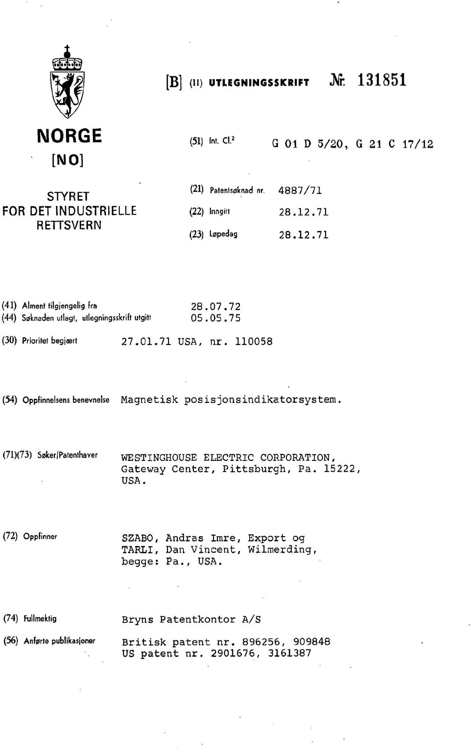 110058 (54) Oppfinnelsens benevnelse Magnetisk pos is jons indikatorsystem. (71)(73) Søker/Patenthaver WESTINGHOUSE ELECTRIC CORPORATION, Gateway Center, Pittsburgh, Pa. 15222, USA.