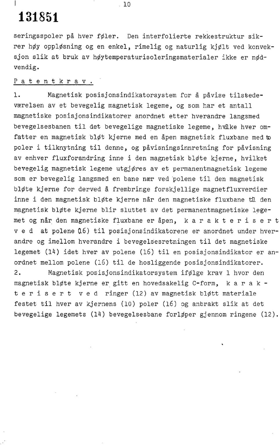 Magnetisk posisjonsindikatorsystem for å påvise tilstedeværelsen av et bevegelig magnetisk legeme, og som har et antall magnetiske posisjonsindikatorer anordnet etter hverandre langsmed