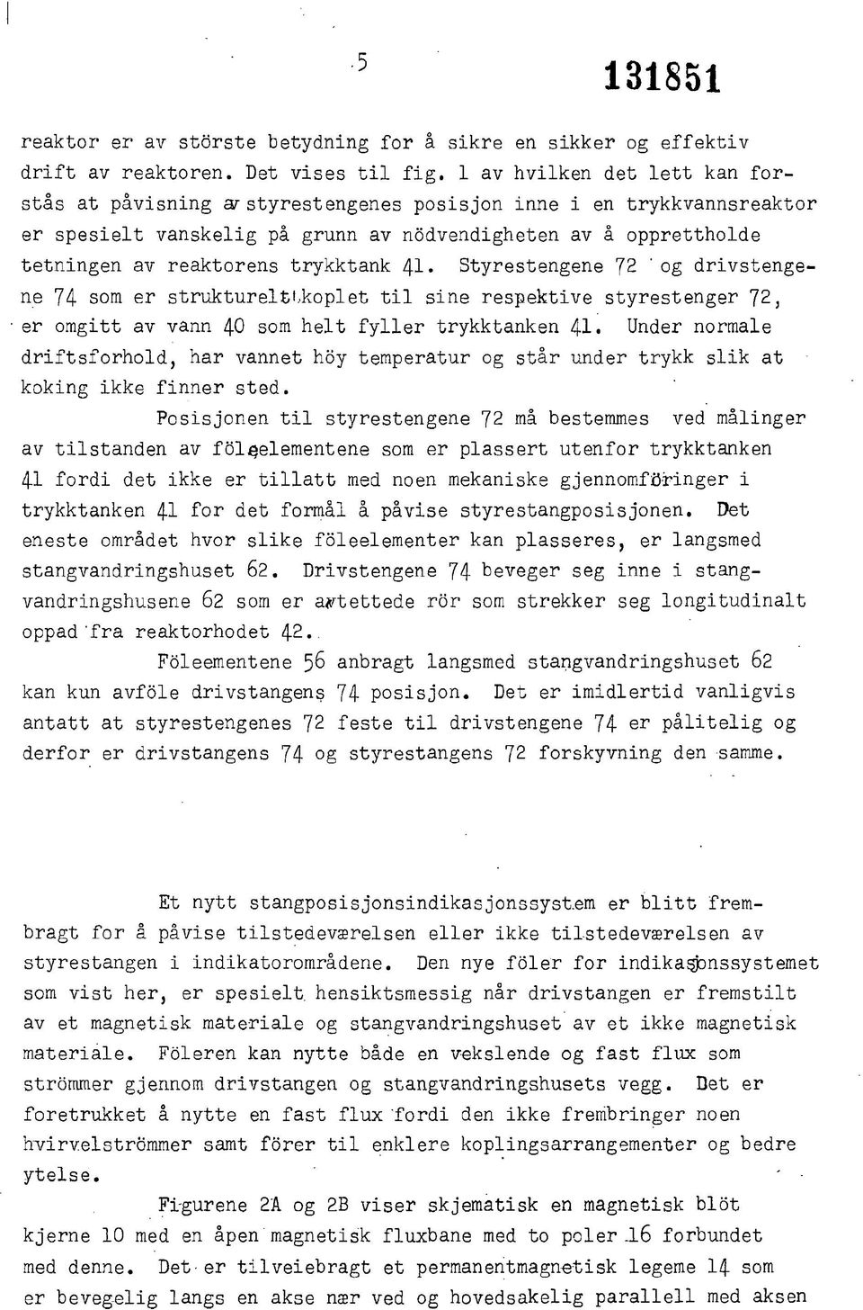 trykktank 41» Styrestengene 72 ' og drivstengene 74 som er strukturelfetkoplet til sine respektive styrestenger 72, er omgitt av vann 40 som helt fyller trykktanken 41 Under normale driftsforhold,