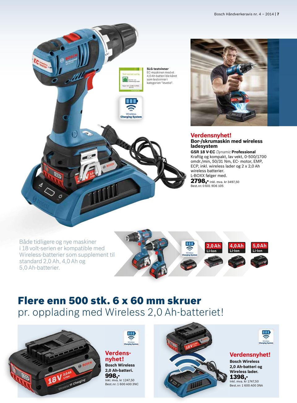 2798,- Inkl. mva. kr 3497,50 Best.nr: 0 601 9D6 105 Både tidligere og nye maskiner i 18 volt-serien er kompatible med Wireless-batterier som supplement til standard 2,0 Ah, og 5,0 Ah-batterier.