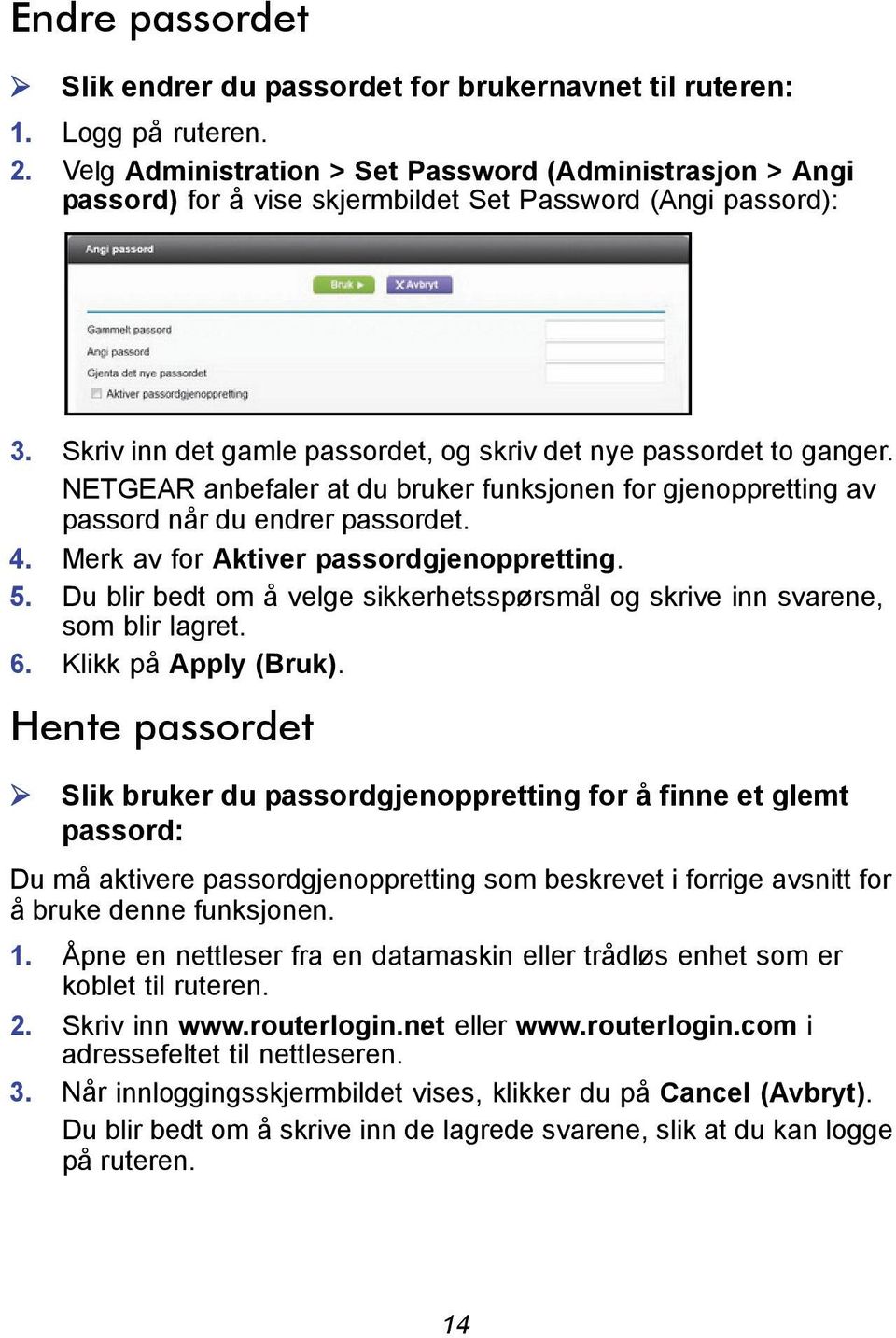 NETGEAR anbefaler at du bruker funksjonen for gjenoppretting av passord når du endrer passordet. 4. Merk av for Aktiver passordgjenoppretting. 5.