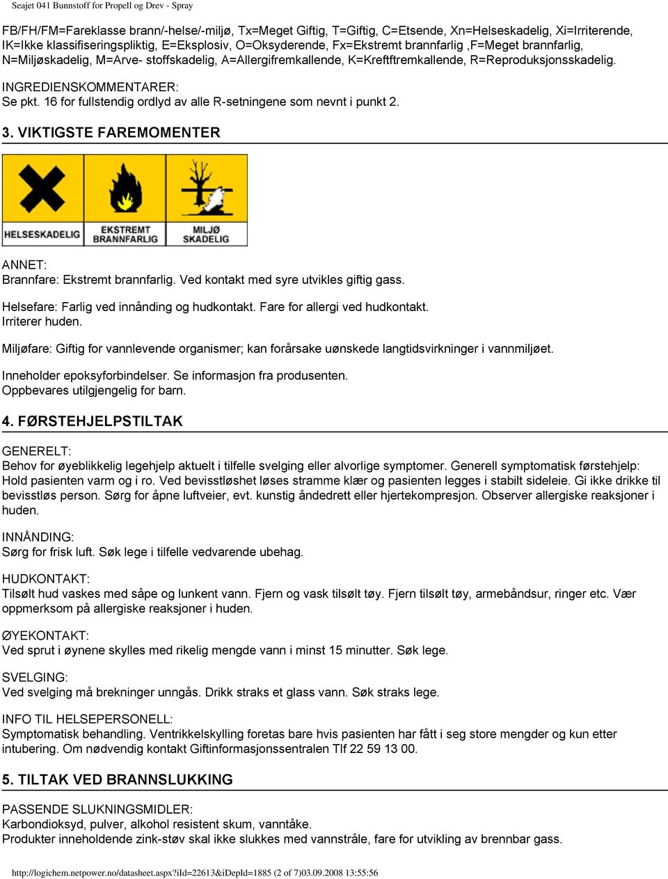 16 for fullstendig ordlyd av alle R-setningene som nevnt i punkt 2. 3. VIKTIGSTE FAREMOMENTER ANNET: Brannfare: Ekstremt brannfarlig. Ved kontakt med syre utvikles giftig gass.