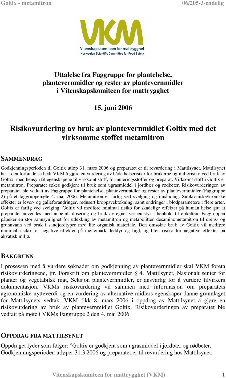 mars 2006 og preparatet er til revurdering i Mattilsynet.