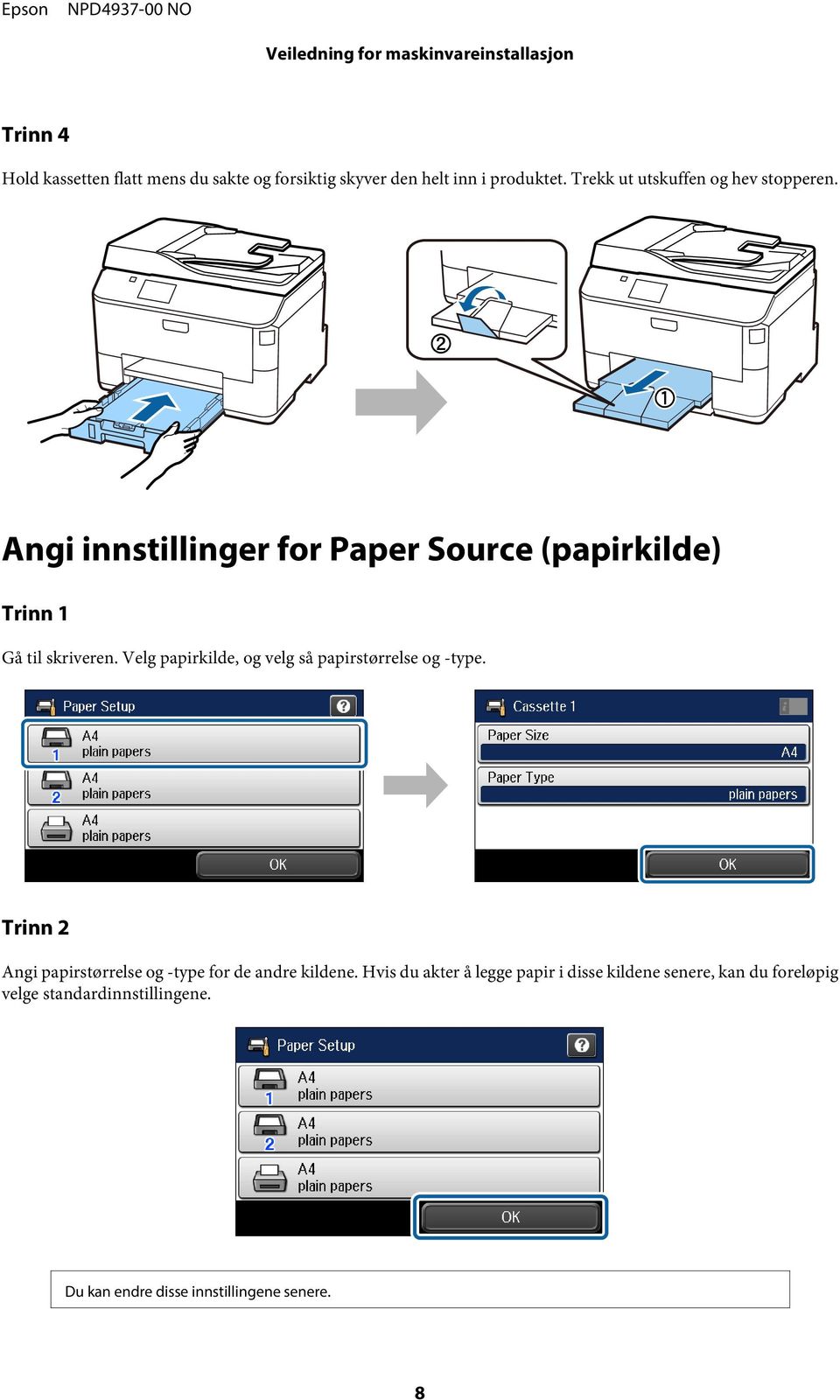 Velg papirkilde, og velg så papirstørrelse og -type. Angi papirstørrelse og -type for de andre kildene.