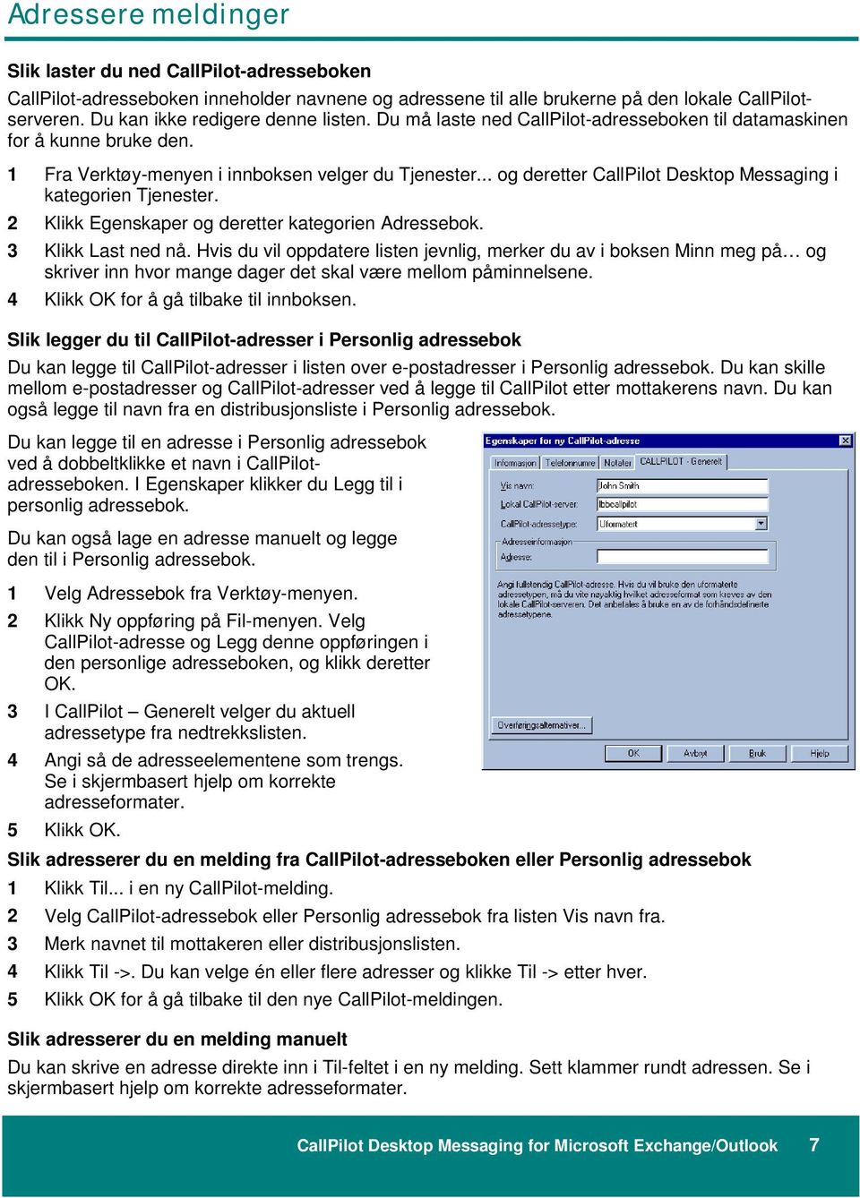 .. og deretter CallPilot Desktop Messaging i kategorien Tjenester. 2 Klikk Egenskaper og deretter kategorien Adressebok. 3 Klikk Last ned nå.