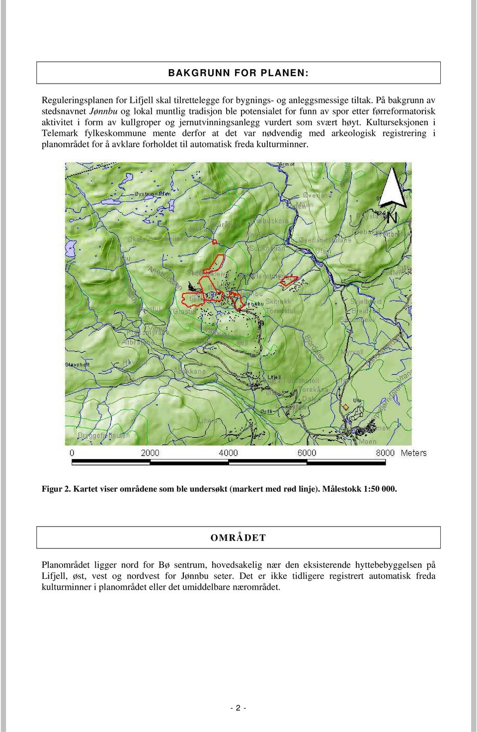 Kulturseksjonen i Telemark fylkeskommune mente derfor at det var nødvendig med arkeologisk registrering i planområdet for å avklare forholdet til automatisk freda kulturminner. Figur 2.