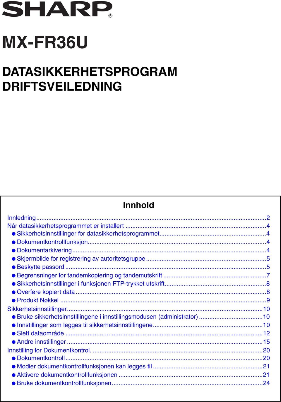 ..7 Sikkerhetsinnstillinger i funksjonen FTP-trykket utskrift...8 Overføre kopiert data...8 Produkt Nøkkel...9 Sikkerhetsinnstillinger.