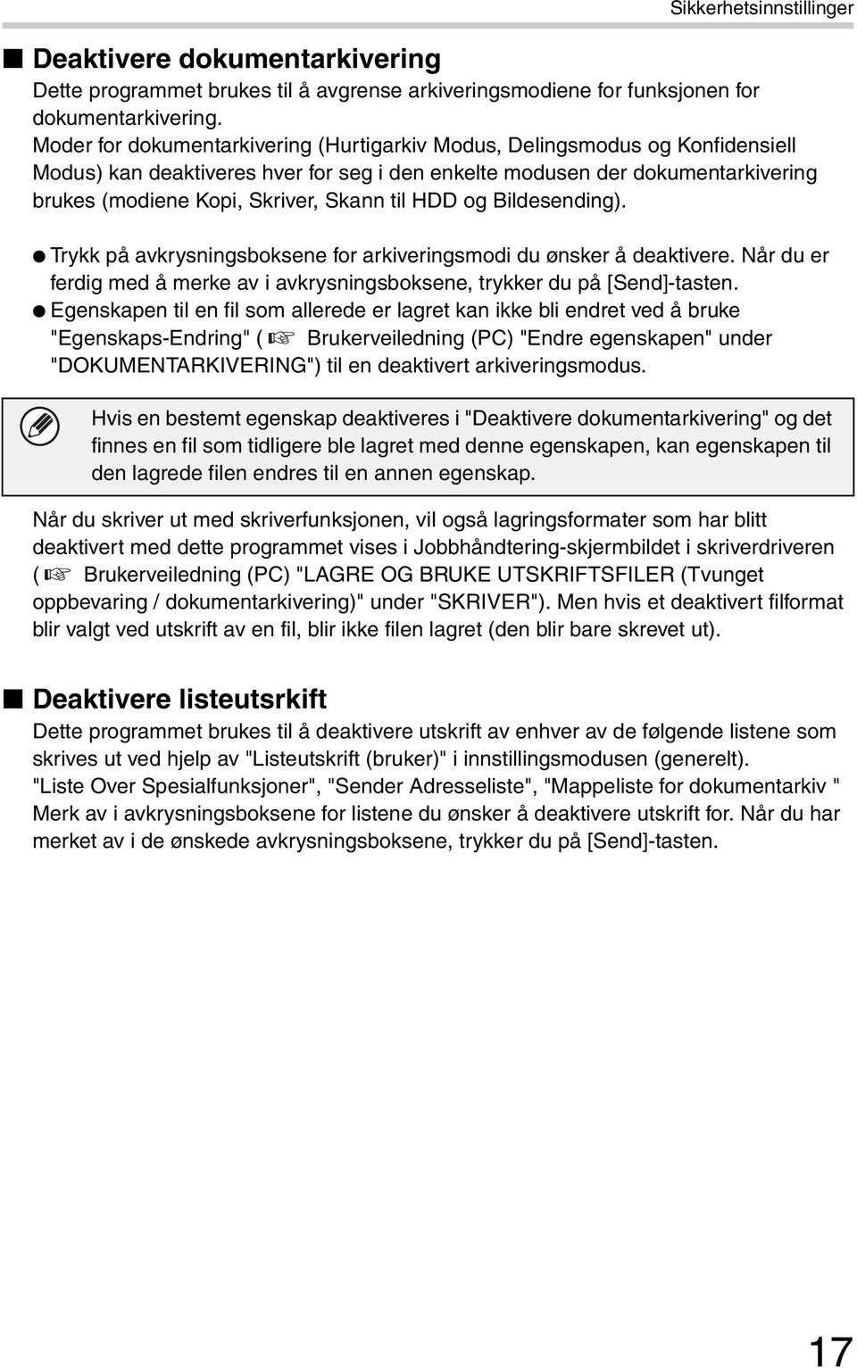 til HDD og Bildesending). Trykk på avkrysningsboksene for arkiveringsmodi du ønsker å deaktivere. Når du er ferdig med å merke av i avkrysningsboksene, trykker du på [Send]-tasten.