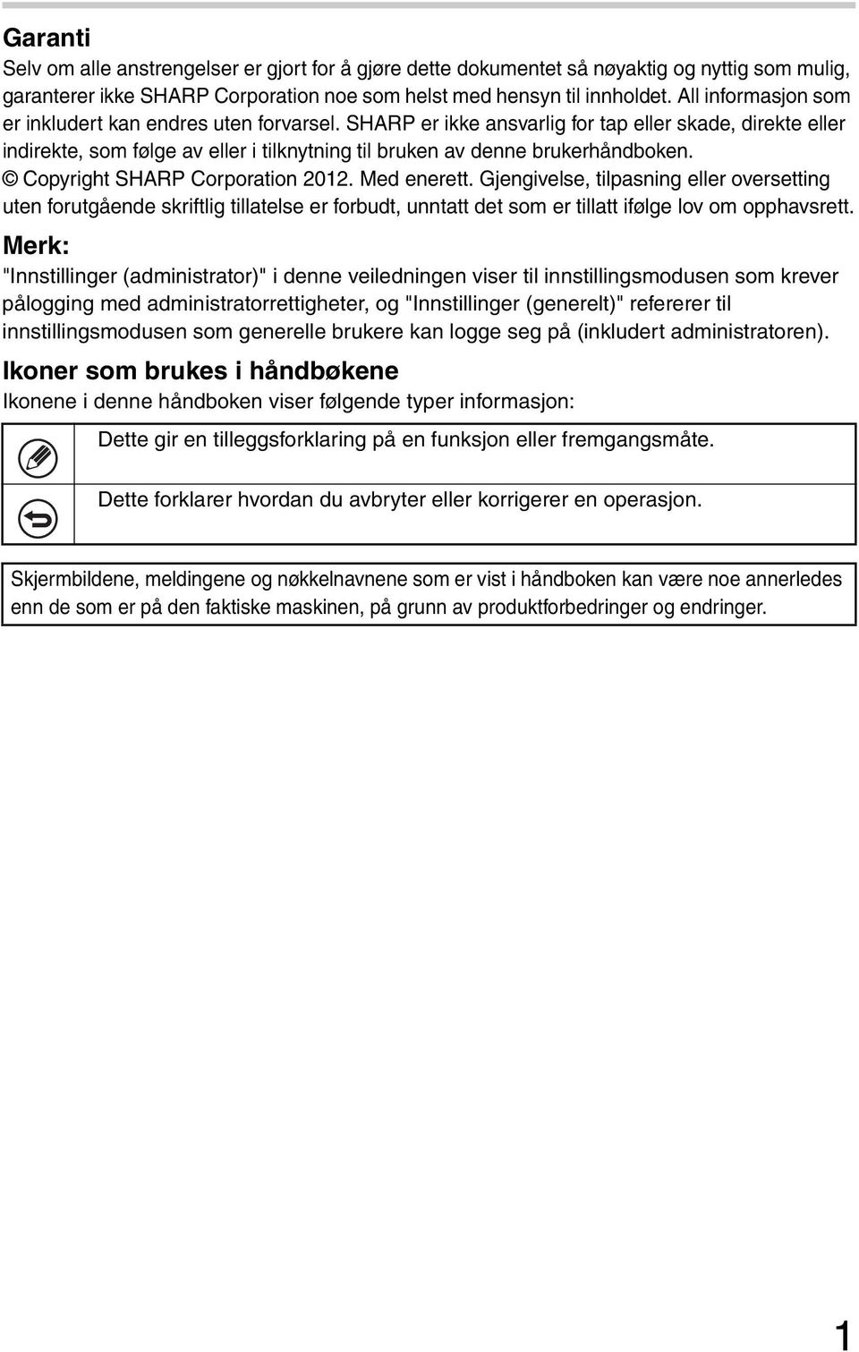 Copyright SHARP Corporation 2012. Med enerett. Gjengivelse, tilpasning eller oversetting uten forutgående skriftlig tillatelse er forbudt, unntatt det som er tillatt ifølge lov om opphavsrett.