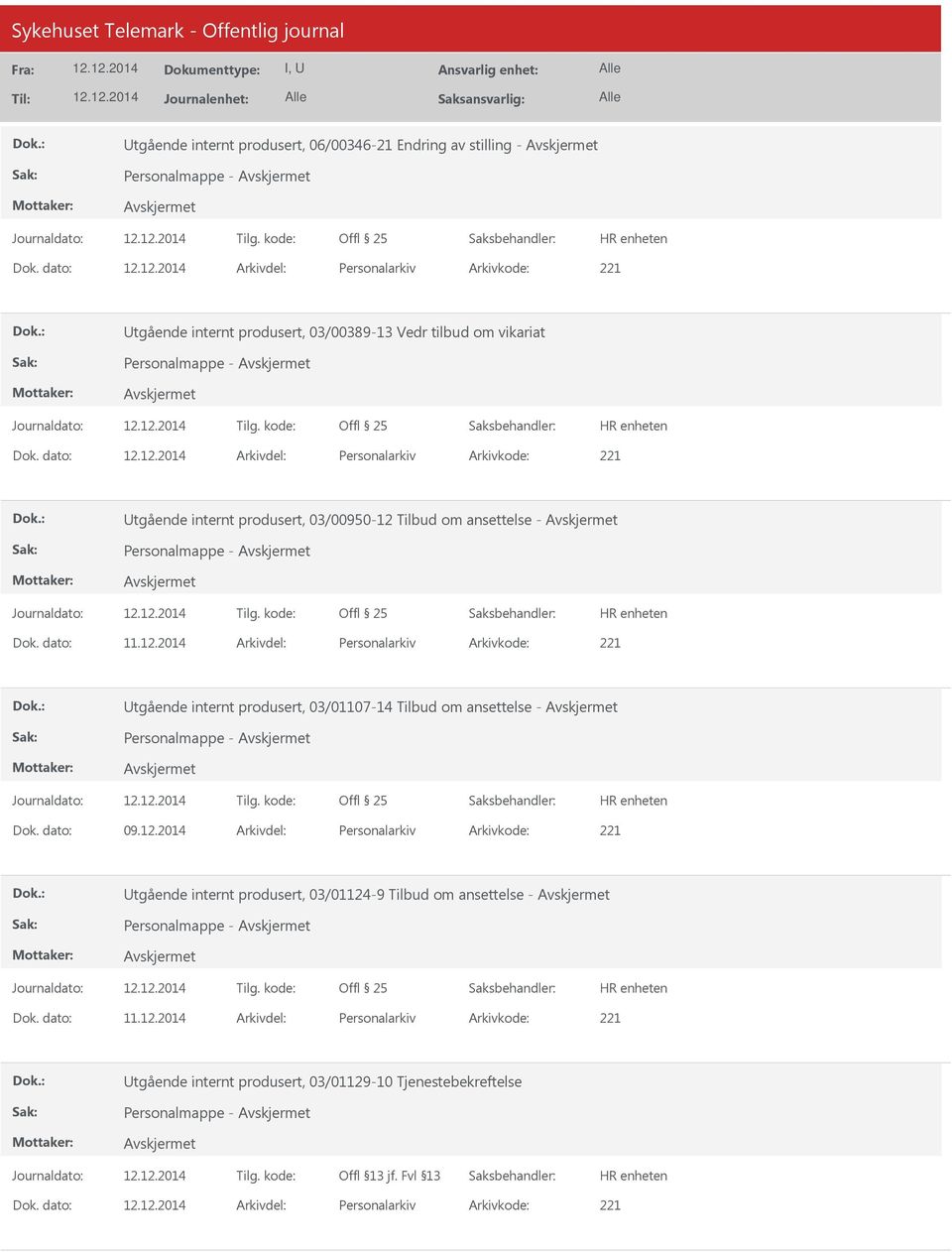 dato: Arkivdel: Personalarkiv Arkivkode: 221 tgående internt produsert, 03/00950-12 