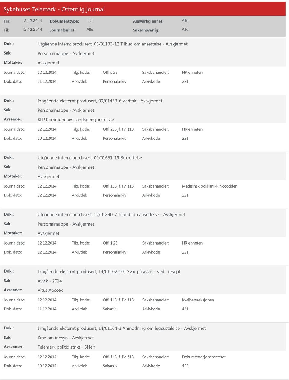 dato: Arkivdel: Personalarkiv Arkivkode: 221 tgående internt produsert, 12/01890-7 Tilbud om ansettelse - Personalmappe - Dok.