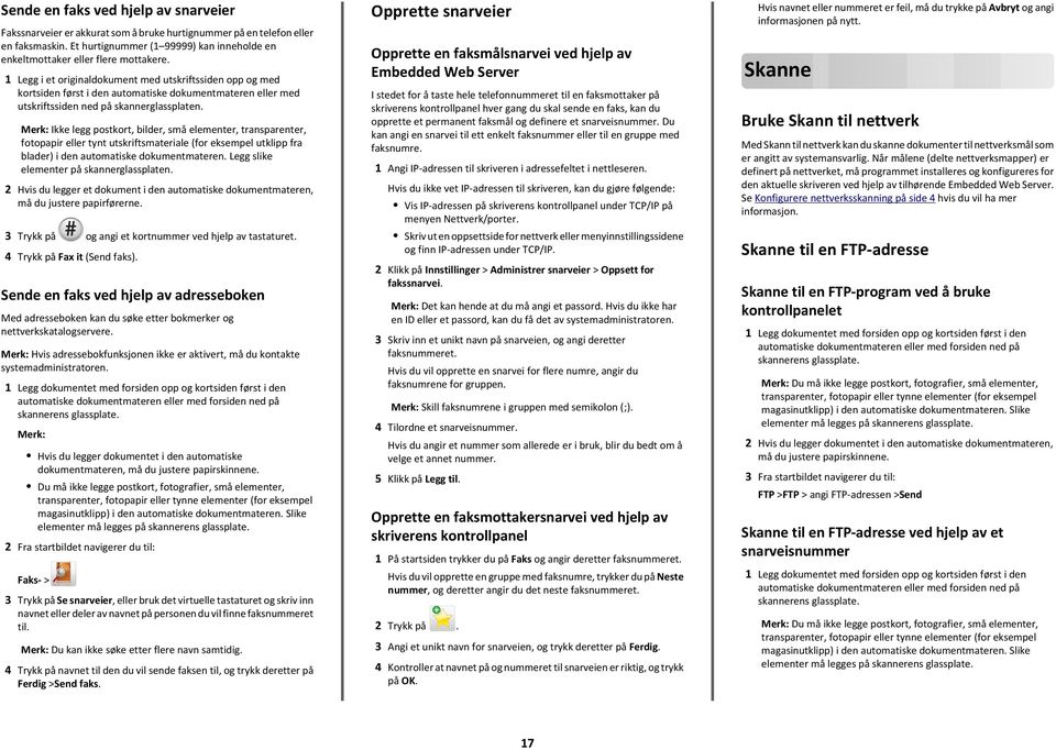 Legg i et originaldokument med utskriftssiden opp og med kortsiden først i den automatiske dokumentmateren eller med utskriftssiden ned på skannerglassplaten.