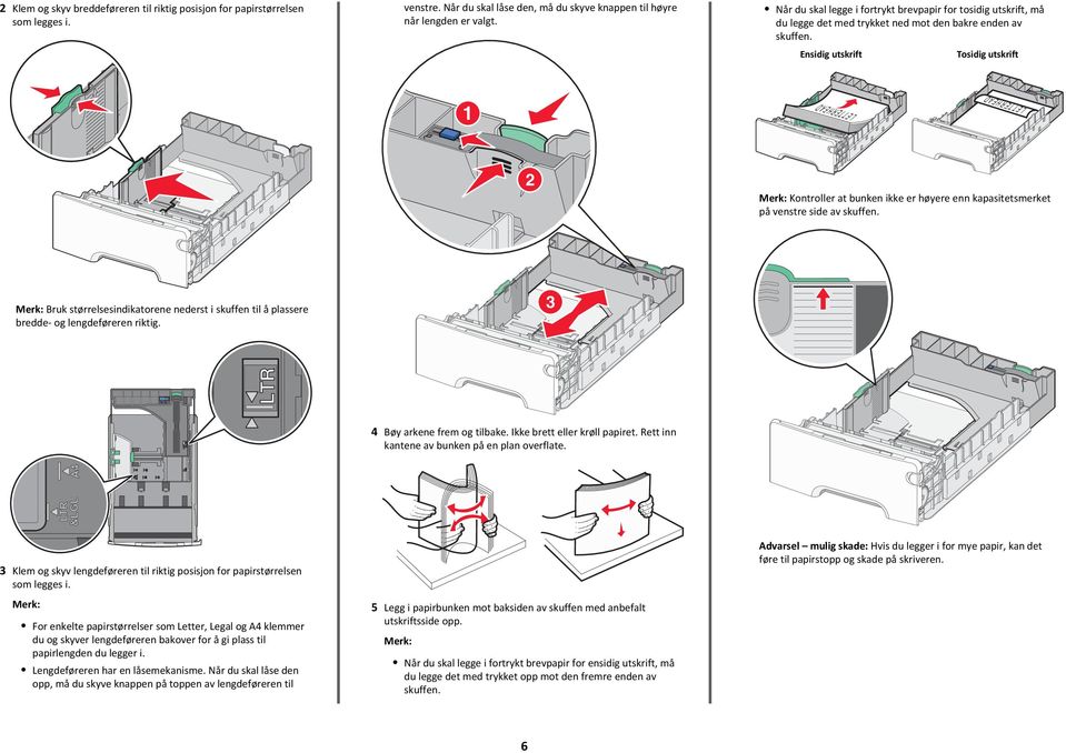 Ensidig utskrift Tosidig utskrift LETTERHEAD LETTERHEAD Kontroller at bunken ikke er høyere enn kapasitetsmerket på venstre side av skuffen.