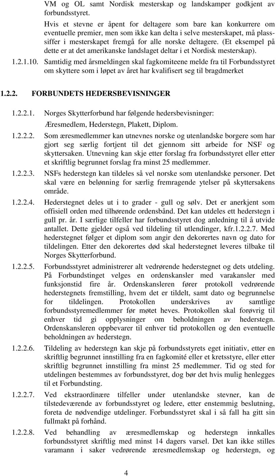 (Et eksempel på dette er at det amerikanske landslaget deltar i et Nordisk mesterskap). 1.2.1.10.