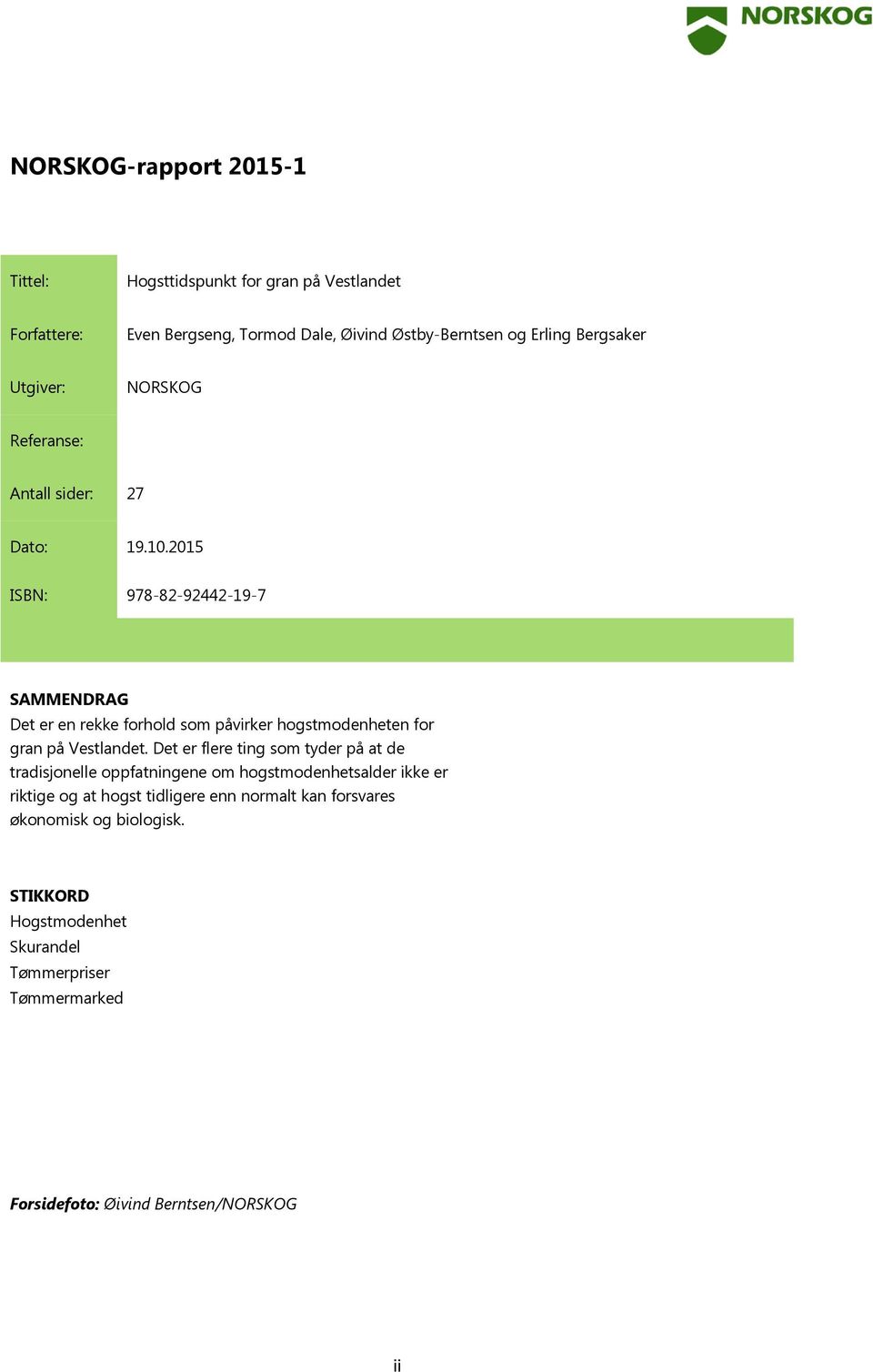 2015 ISBN: 978-82-92442-19-7 SAMMENDRAG Det er en rekke forhold som påvirker hogstmodenheten for gran på Vestlandet.