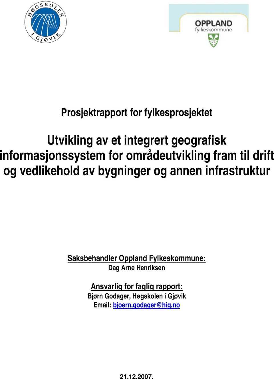 bygninger og annen infrastruktur Saksbehandler Oppland Fylkeskommune: Dag Arne