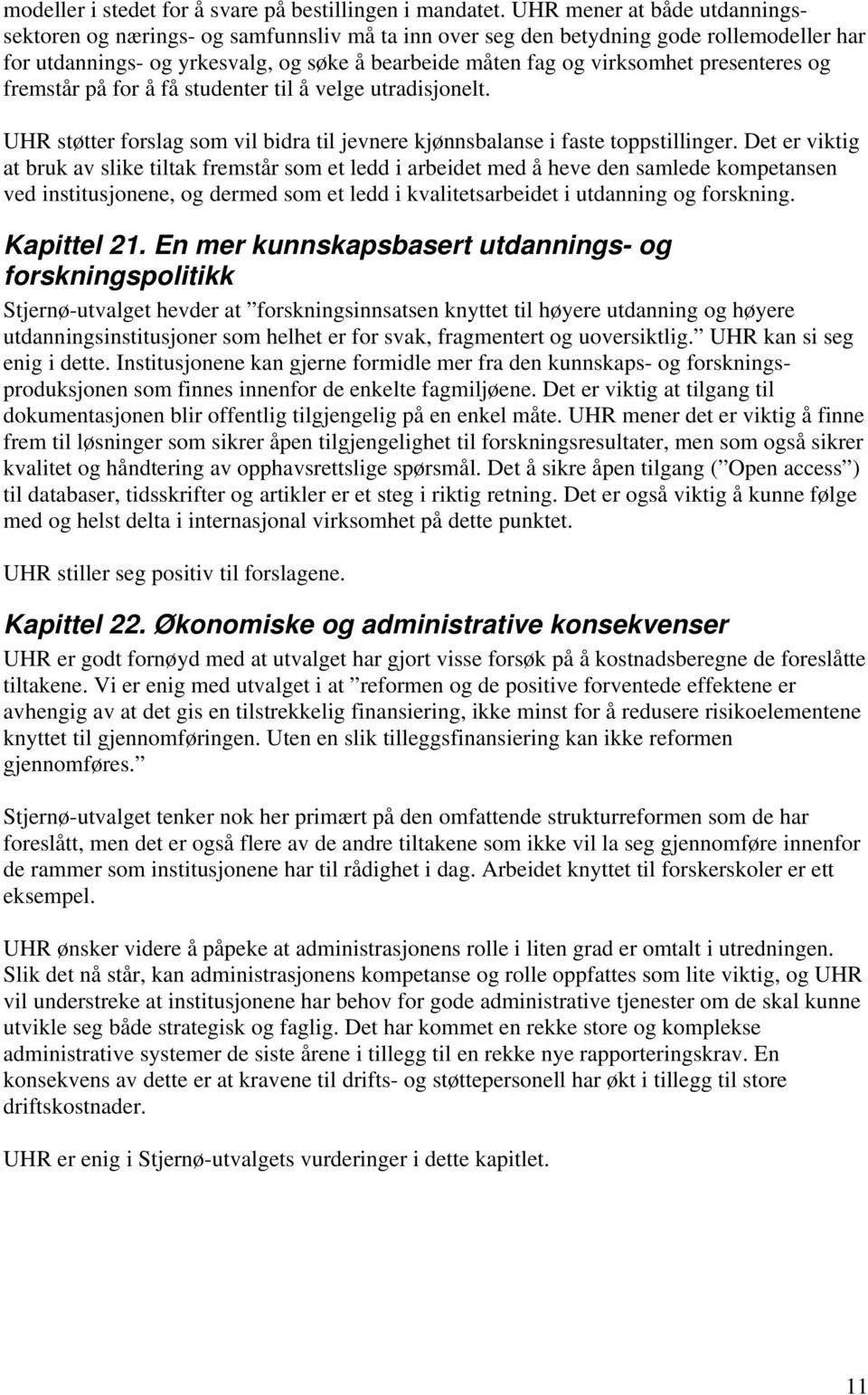 presenteres og fremstår på for å få studenter til å velge utradisjonelt. UHR støtter forslag som vil bidra til jevnere kjønnsbalanse i faste toppstillinger.