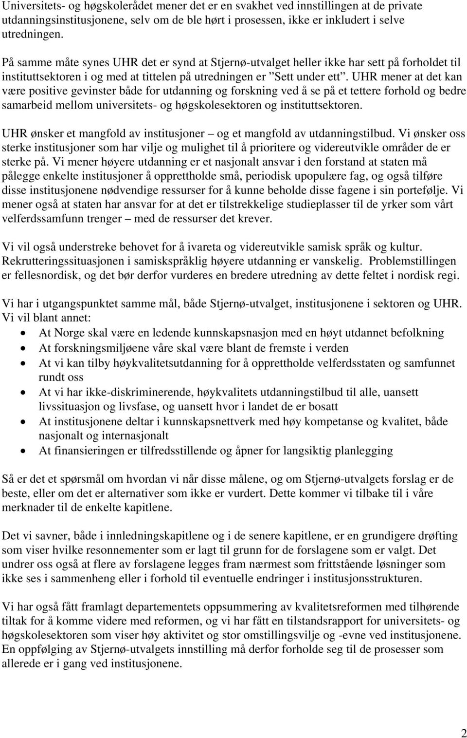 UHR mener at det kan være positive gevinster både for utdanning og forskning ved å se på et tettere forhold og bedre samarbeid mellom universitets- og høgskolesektoren og instituttsektoren.