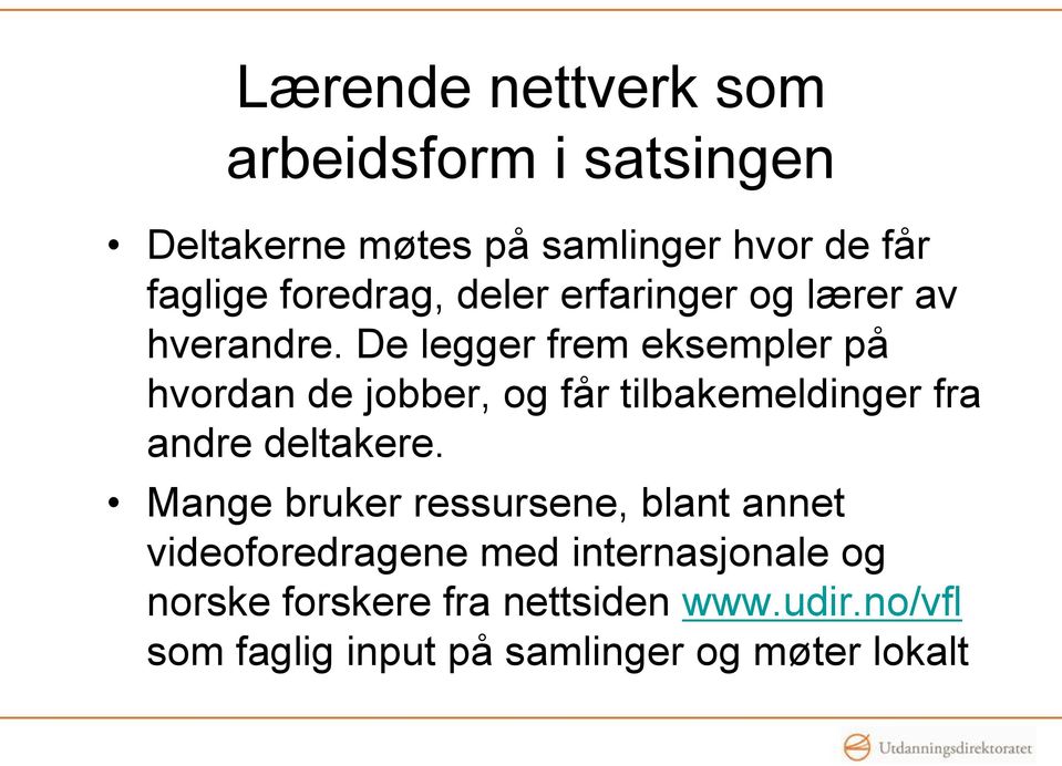 De legger frem eksempler på hvordan de jobber, og får tilbakemeldinger fra andre deltakere.