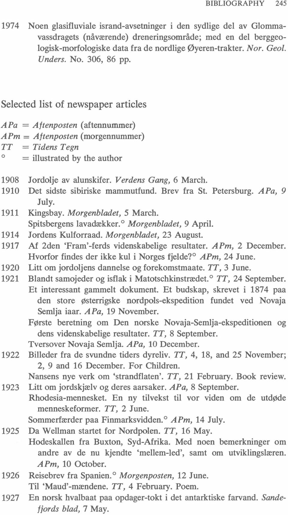 Selected list of newspaper articles APa =Aftenposten (aftennummer) APm =Aftenposten (morgennummer) TT = Tidens Tegn 0 = illustrated by the author 1908 Jordolje av alunskifer. Verdens Gang, 6 March.