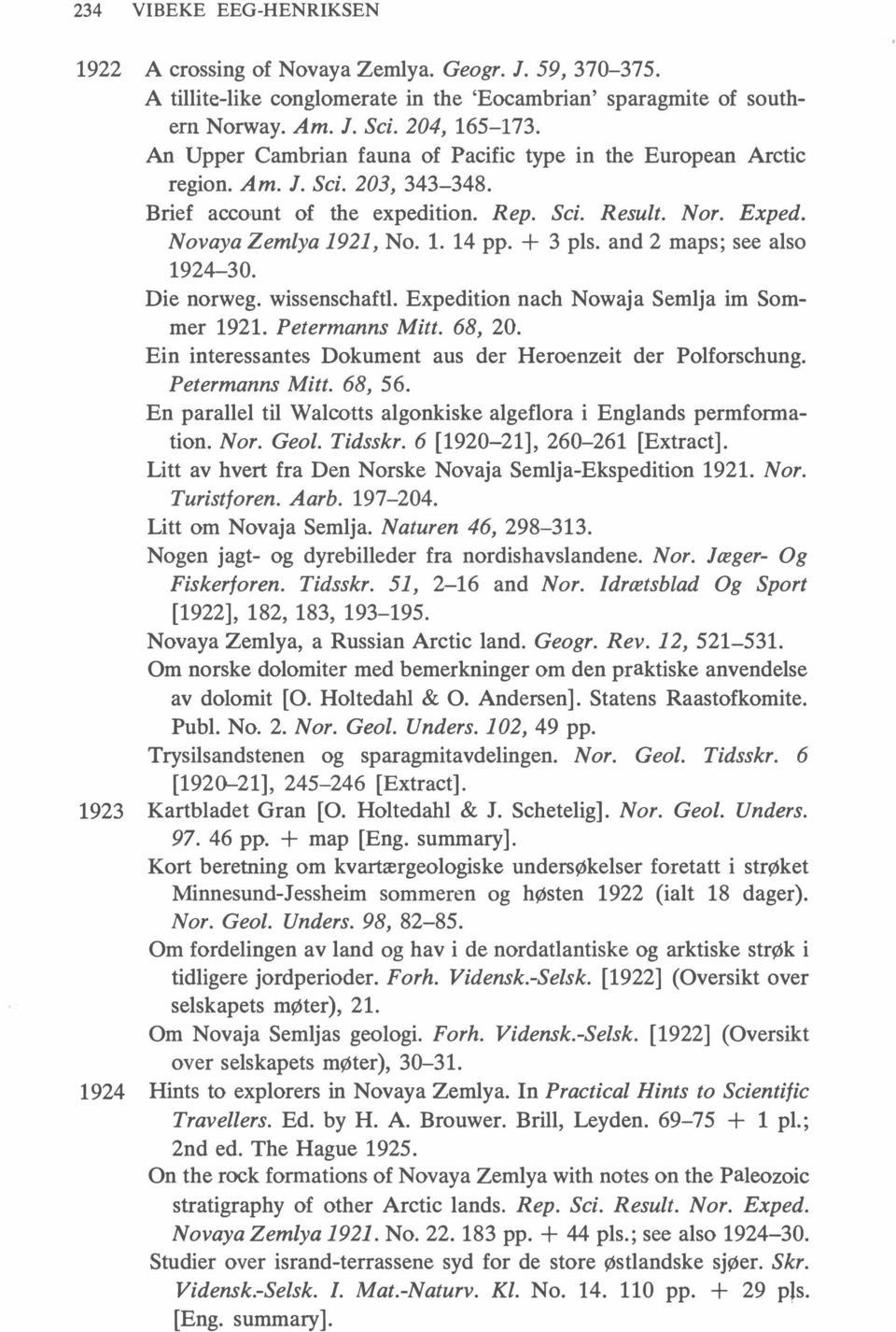 + 3 pls. and 2 maps ; see also 1924-30. Die norweg. wissenschaftl. Expedition nach Nowaja Semlja im Sommer 1921. Petermanns Mitt. 68, 20.