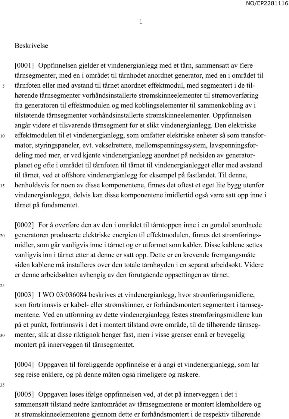 koblingselementer til sammenkobling av i tilstøtende tårnsegmenter vorhåndsinstallerte strømskinneelementer. Oppfinnelsen angår videre et tilsvarende tårnsegment for et slikt vindenergianlegg.